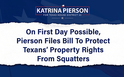 On First Day Possible, Pierson Files Bill To  Protect Texans’ Property Rights From Squatters